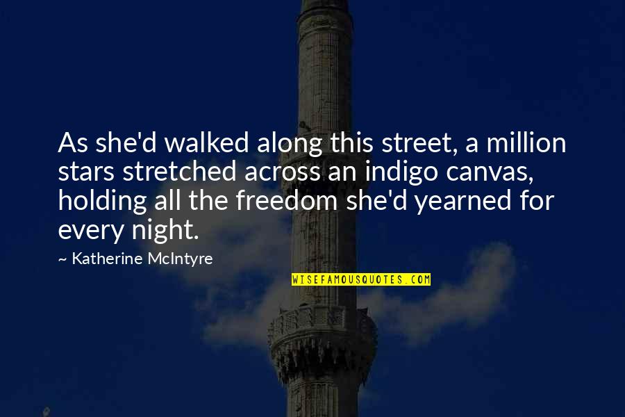 Freedom For All Quotes By Katherine McIntyre: As she'd walked along this street, a million