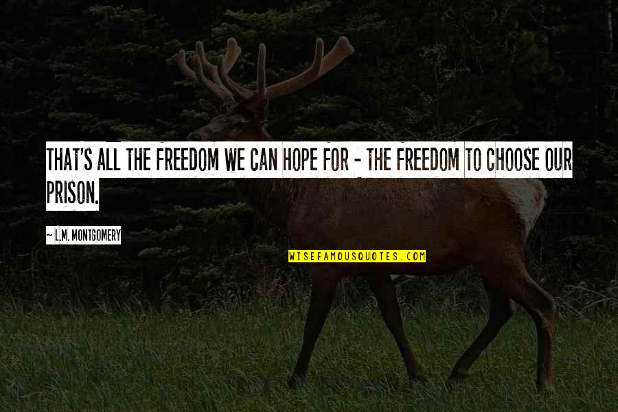 Freedom For All Quotes By L.M. Montgomery: That's all the freedom we can hope for