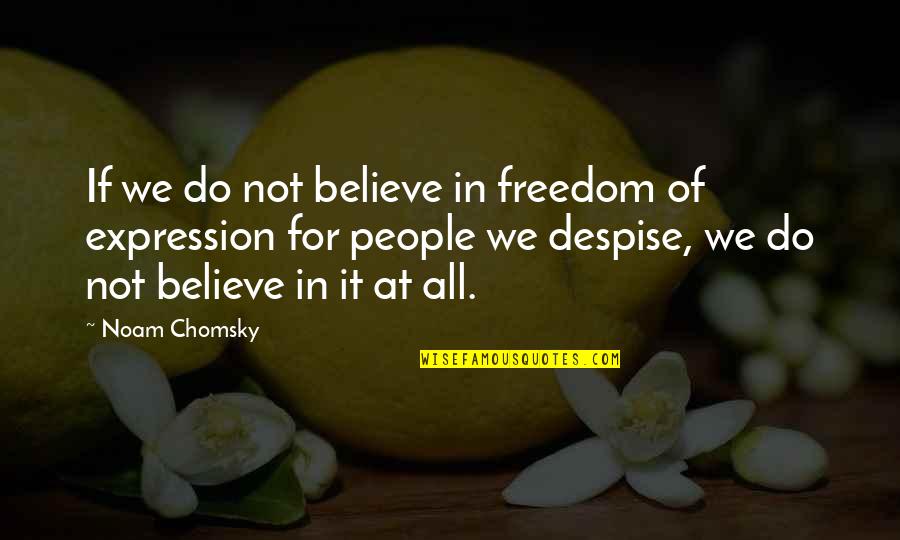 Freedom For All Quotes By Noam Chomsky: If we do not believe in freedom of