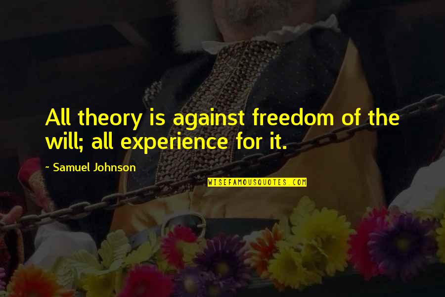 Freedom For All Quotes By Samuel Johnson: All theory is against freedom of the will;