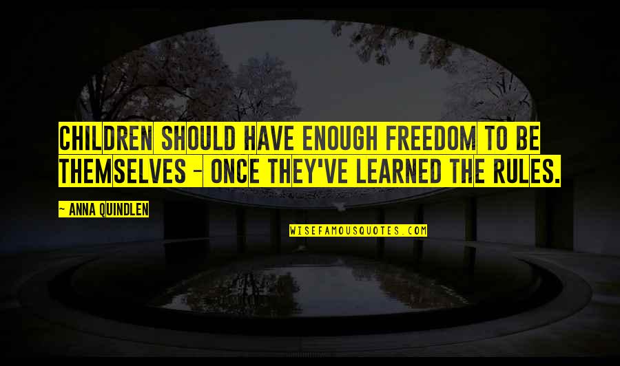 Freedom For Children Quotes By Anna Quindlen: Children should have enough freedom to be themselves