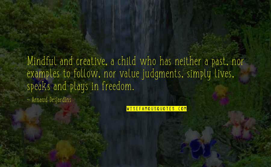 Freedom For Children Quotes By Arnaud Desjardins: Mindful and creative, a child who has neither