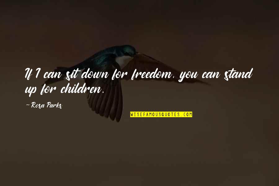 Freedom For Children Quotes By Rosa Parks: If I can sit down for freedom, you