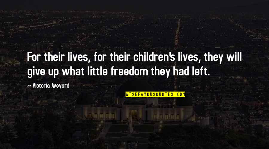 Freedom For Children Quotes By Victoria Aveyard: For their lives, for their children's lives, they