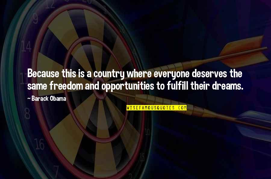 Freedom For Everyone Quotes By Barack Obama: Because this is a country where everyone deserves
