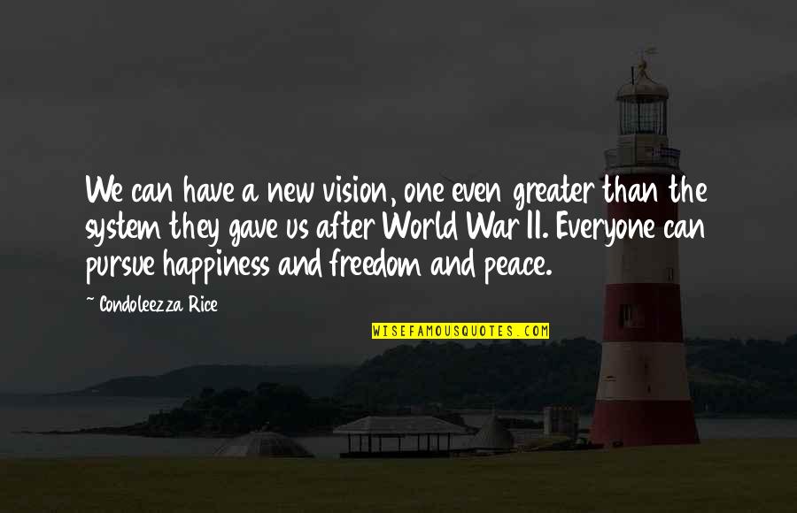 Freedom For Everyone Quotes By Condoleezza Rice: We can have a new vision, one even