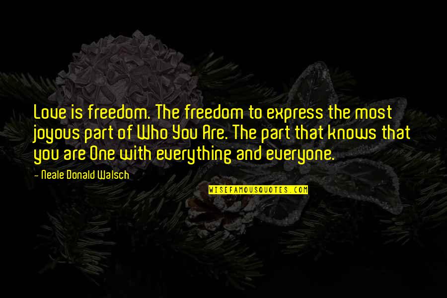 Freedom For Everyone Quotes By Neale Donald Walsch: Love is freedom. The freedom to express the