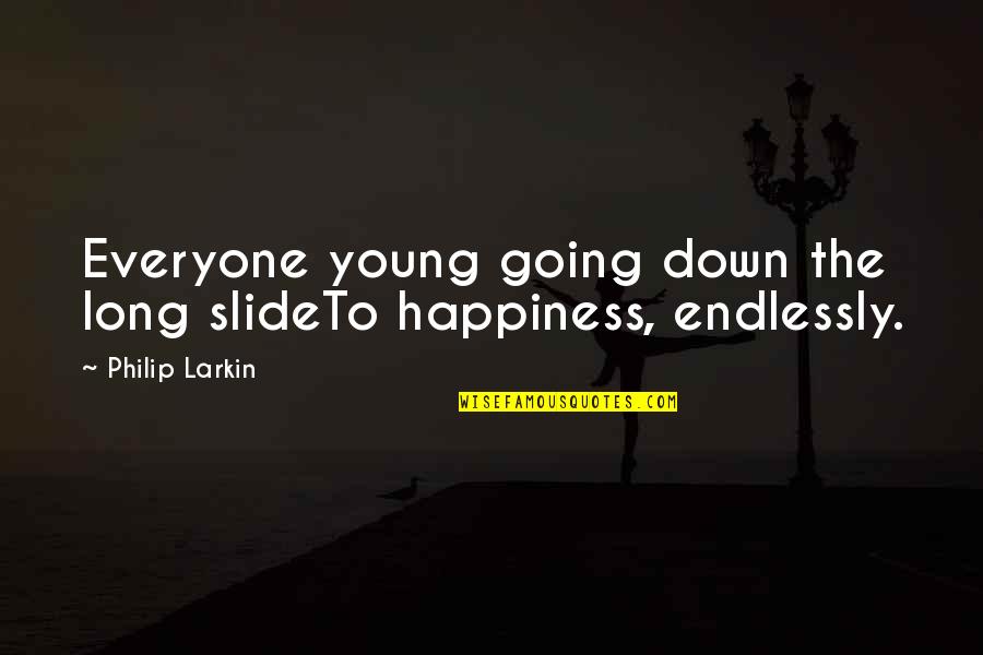 Freedom For Everyone Quotes By Philip Larkin: Everyone young going down the long slideTo happiness,