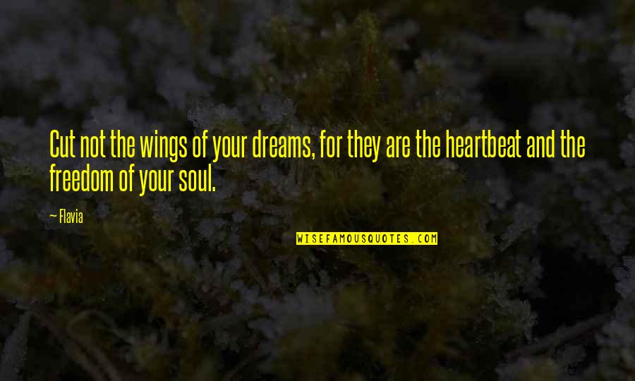 Freedom For Quotes By Flavia: Cut not the wings of your dreams, for