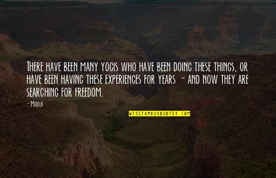 Freedom For Quotes By Mooji: There have been many yogis who have been