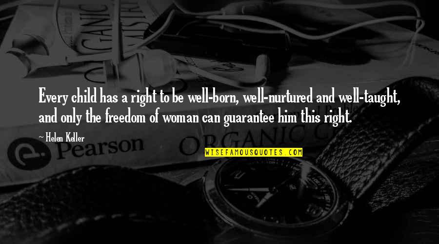 Freedom For Woman Quotes By Helen Keller: Every child has a right to be well-born,