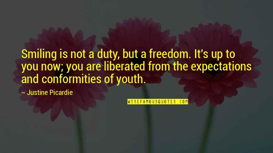 Freedom For Youth Quotes By Justine Picardie: Smiling is not a duty, but a freedom.