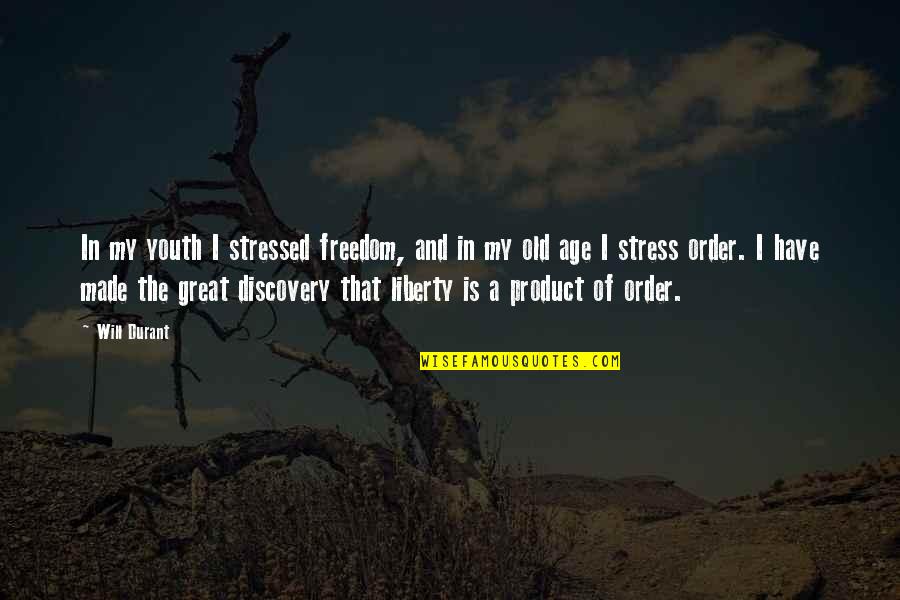 Freedom For Youth Quotes By Will Durant: In my youth I stressed freedom, and in