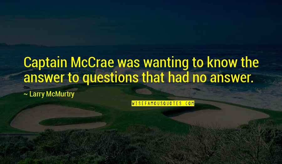 Freedom From George Washington Quotes By Larry McMurtry: Captain McCrae was wanting to know the answer