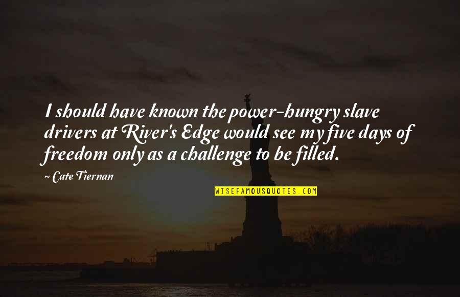 Freedom From Known Quotes By Cate Tiernan: I should have known the power-hungry slave drivers