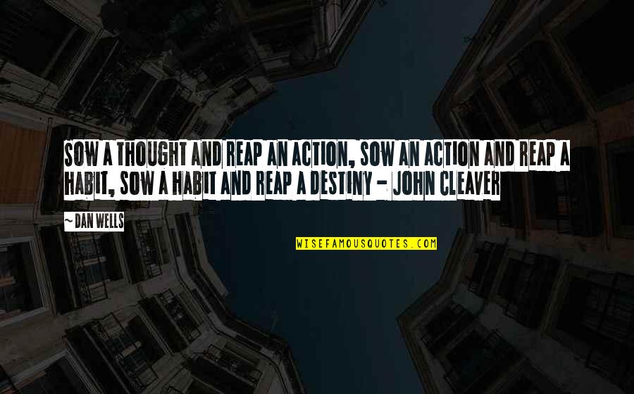 Freedom From Known Quotes By Dan Wells: Sow a thought and reap an action, sow