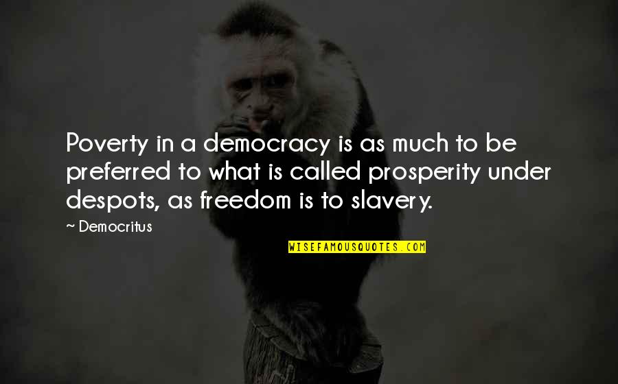 Freedom From Slavery Quotes By Democritus: Poverty in a democracy is as much to