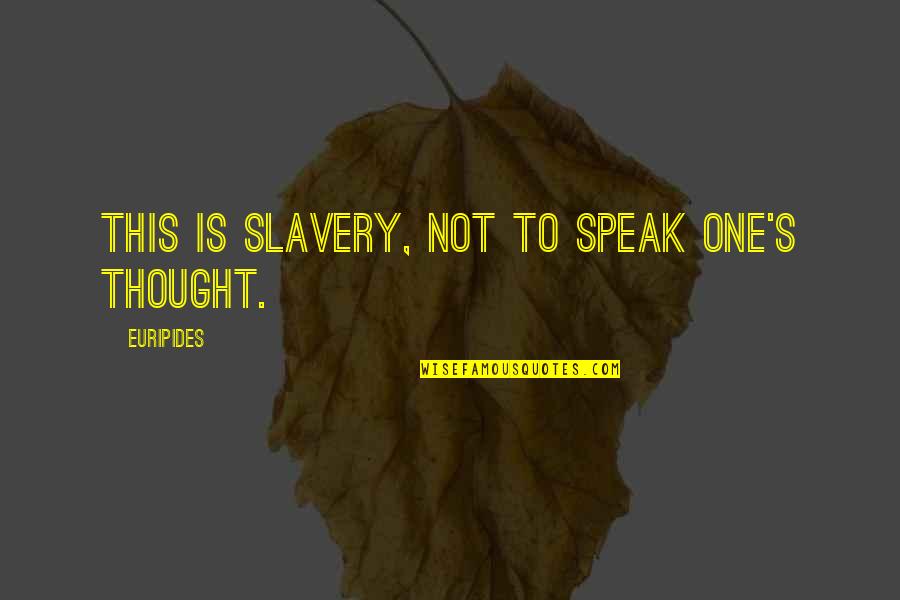 Freedom From Slavery Quotes By Euripides: This is slavery, not to speak one's thought.