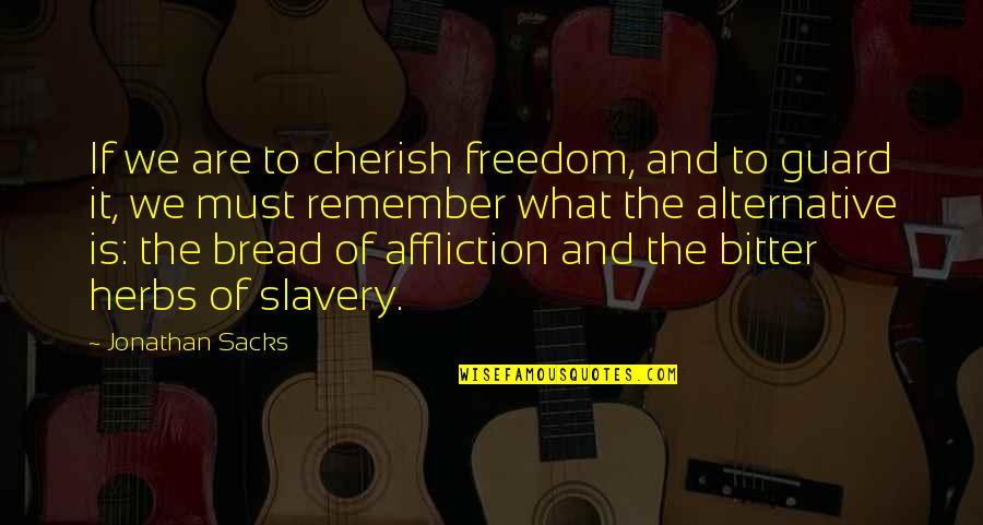 Freedom From Slavery Quotes By Jonathan Sacks: If we are to cherish freedom, and to