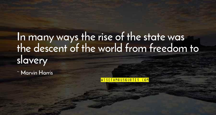 Freedom From Slavery Quotes By Marvin Harris: In many ways the rise of the state