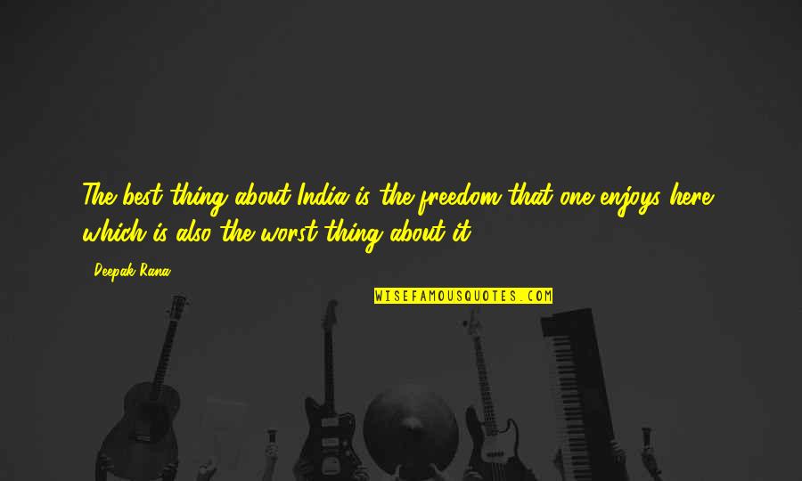 Freedom From Society Quotes By Deepak Rana: The best thing about India is the freedom Freedom From Society Quotes By Deepak Rana: The best thing about India is the freedom