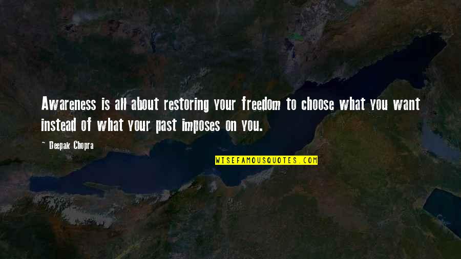 Freedom From The Past Quotes By Deepak Chopra: Awareness is all about restoring your freedom to