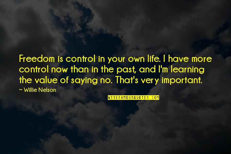 Freedom From The Past Quotes By Willie Nelson: Freedom is control in your own life. I