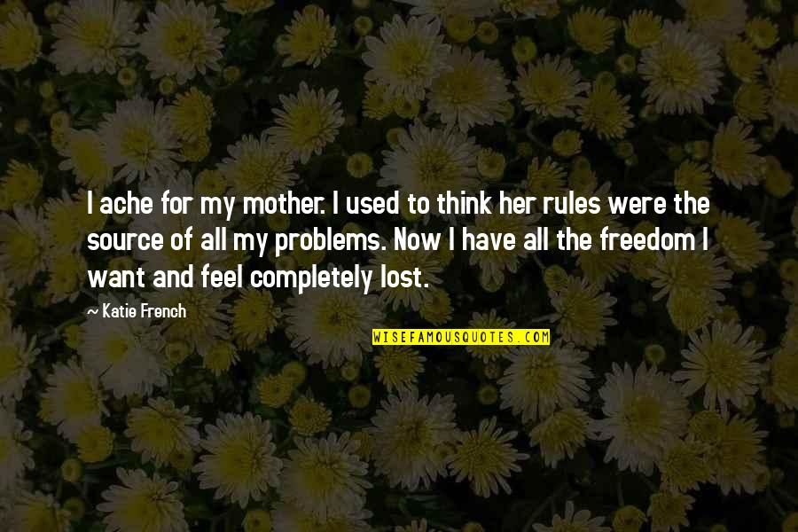 Freedom From Want Quotes By Katie French: I ache for my mother. I used to