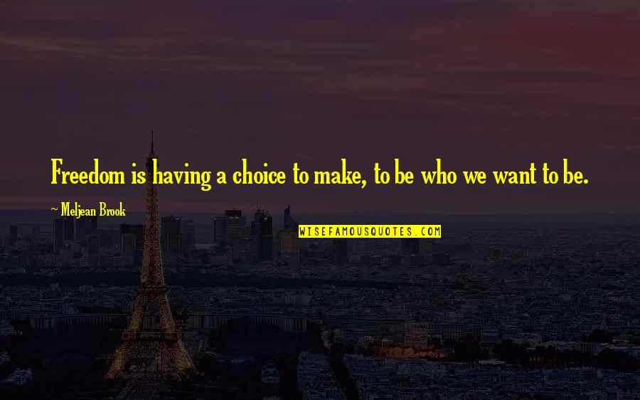 Freedom From Want Quotes By Meljean Brook: Freedom is having a choice to make, to