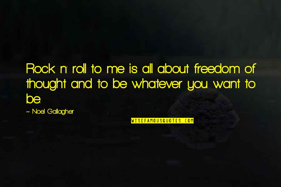 Freedom From Want Quotes By Noel Gallagher: Rock n' roll to me is all about