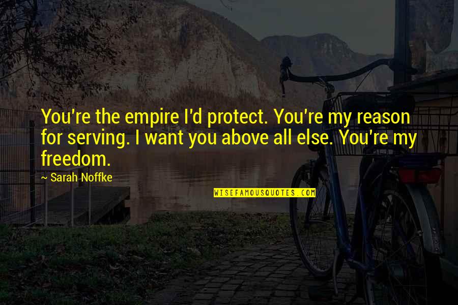 Freedom From Want Quotes By Sarah Noffke: You're the empire I'd protect. You're my reason