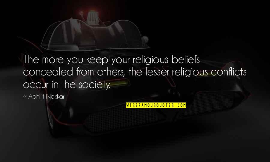Freedom From You Quotes By Abhijit Naskar: The more you keep your religious beliefs concealed Freedom From You Quotes By Abhijit Naskar: The more you keep your religious beliefs concealed