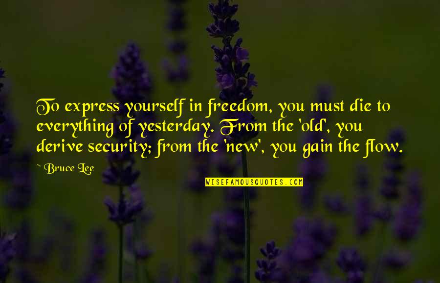 Freedom From You Quotes By Bruce Lee: To express yourself in freedom, you must die Freedom From You Quotes By Bruce Lee: To express yourself in freedom, you must die