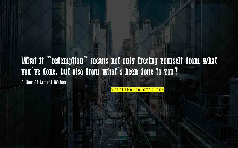 Freedom From You Quotes By Darnell Lamont Walker: What if "redemption" means not only freeing yourself Freedom From You Quotes By Darnell Lamont Walker: What if "redemption" means not only freeing yourself