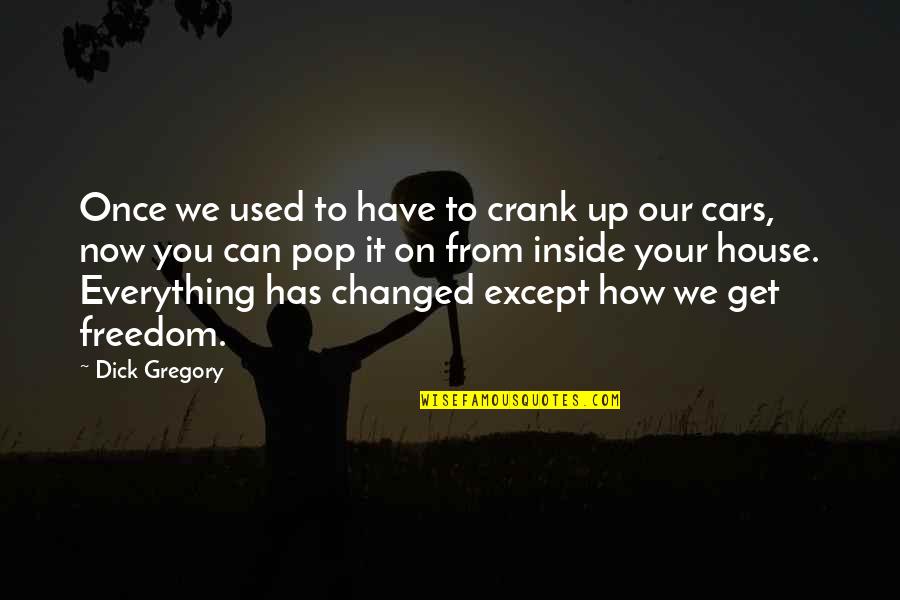 Freedom From You Quotes By Dick Gregory: Once we used to have to crank up Freedom From You Quotes By Dick Gregory: Once we used to have to crank up