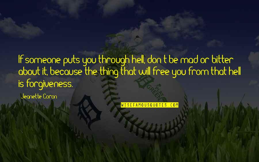 Freedom From You Quotes By Jeanette Coron: If someone puts you through hell, don't be Freedom From You Quotes By Jeanette Coron: If someone puts you through hell, don't be