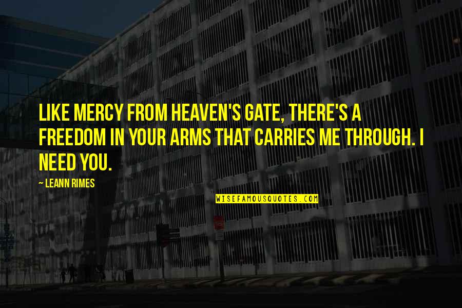 Freedom From You Quotes By LeAnn Rimes: Like mercy from heaven's gate, there's a freedom Freedom From You Quotes By LeAnn Rimes: Like mercy from heaven's gate, there's a freedom