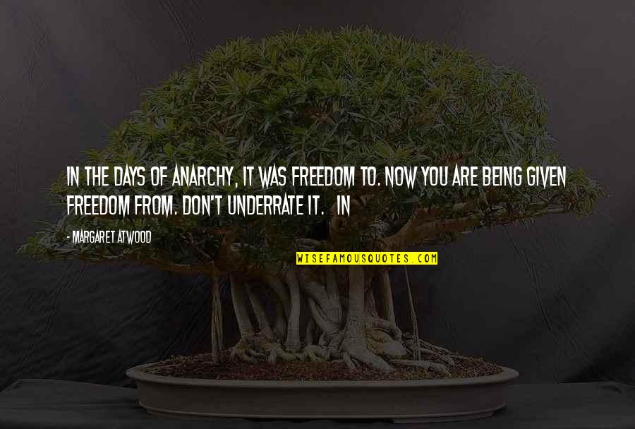 Freedom From You Quotes By Margaret Atwood: In the days of anarchy, it was freedom Freedom From You Quotes By Margaret Atwood: In the days of anarchy, it was freedom