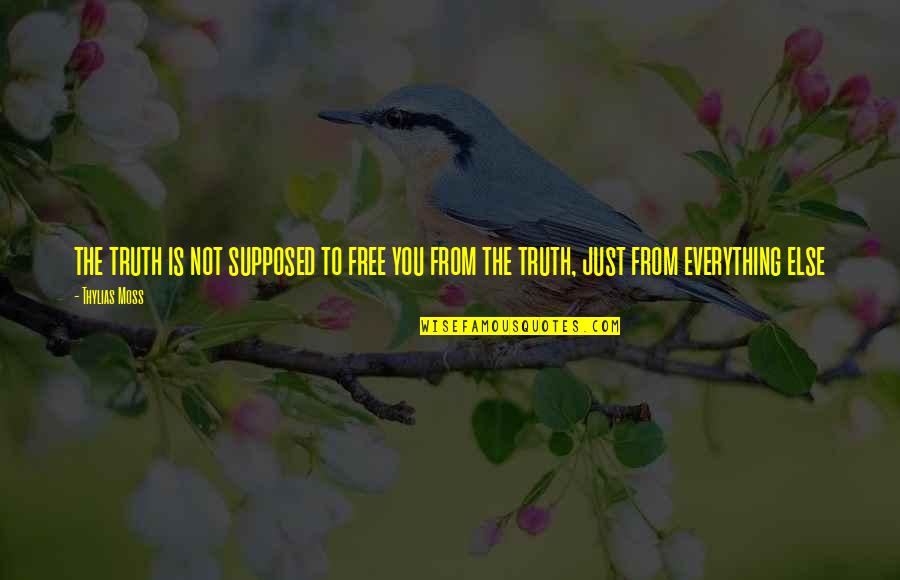 Freedom From You Quotes By Thylias Moss: the truth is not supposed to free you