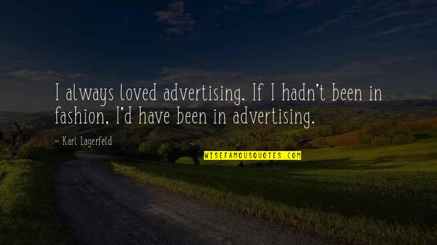 Freedom Fund 2020 Fidelity Quotes By Karl Lagerfeld: I always loved advertising. If I hadn't been Freedom Fund 2020 Fidelity Quotes By Karl Lagerfeld: I always loved advertising. If I hadn't been