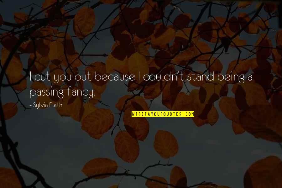 Freedom Fund 2020 Fidelity Quotes By Sylvia Plath: I cut you out because I couldn't stand