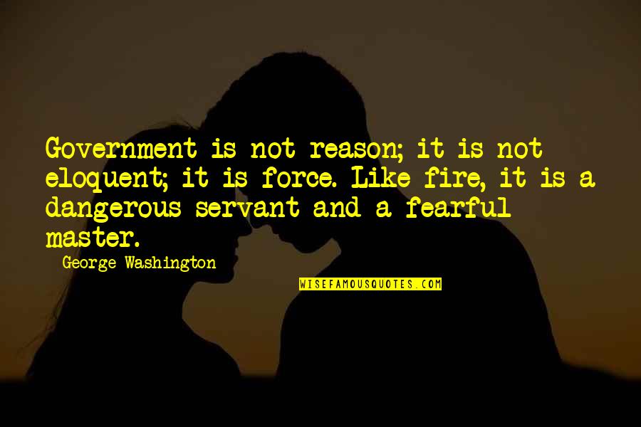 Freedom George Washington Quotes By George Washington: Government is not reason; it is not eloquent;
