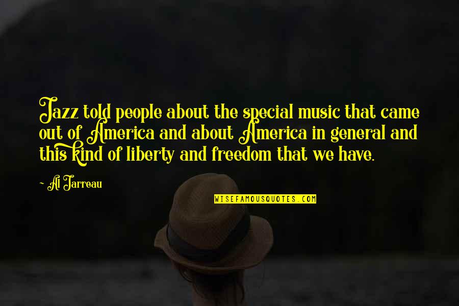 Freedom In America Quotes By Al Jarreau: Jazz told people about the special music that