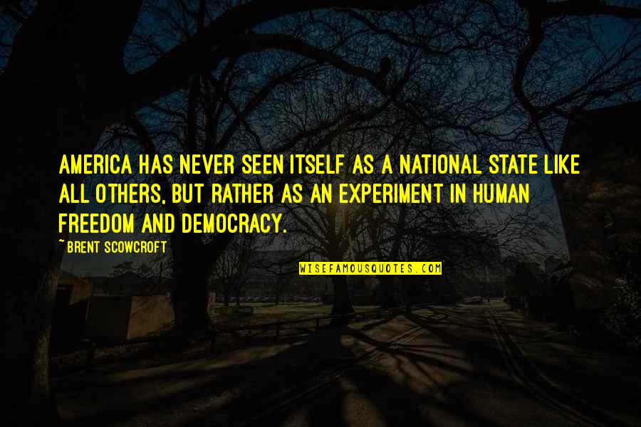 Freedom In America Quotes By Brent Scowcroft: America has never seen itself as a national