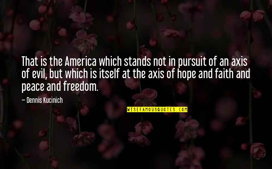 Freedom In America Quotes By Dennis Kucinich: That is the America which stands not in