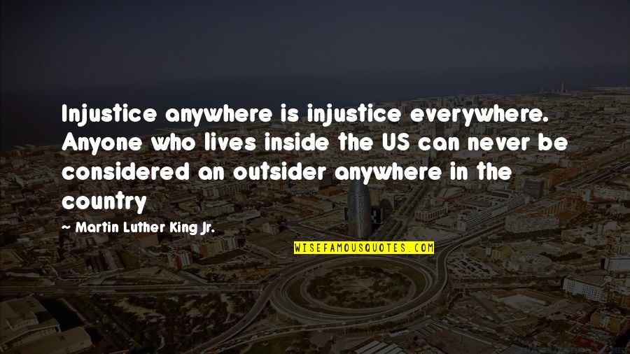 Freedom In America Quotes By Martin Luther King Jr.: Injustice anywhere is injustice everywhere. Anyone who lives