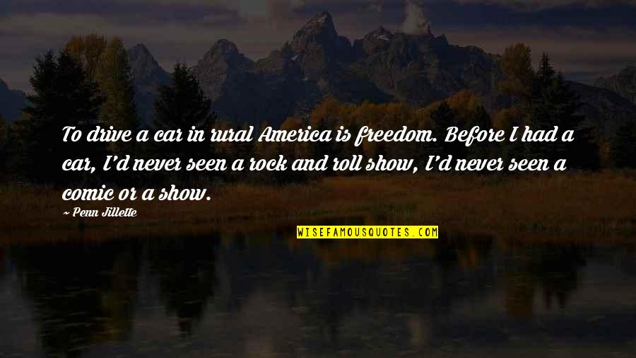 Freedom In America Quotes By Penn Jillette: To drive a car in rural America is