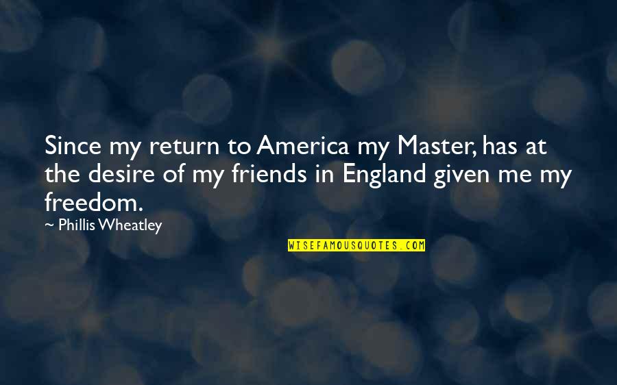 Freedom In America Quotes By Phillis Wheatley: Since my return to America my Master, has
