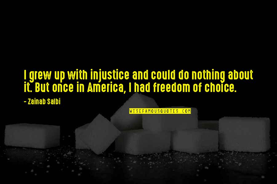 Freedom In America Quotes By Zainab Salbi: I grew up with injustice and could do