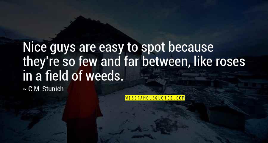 Freedom In Christ Beth Moore Quotes By C.M. Stunich: Nice guys are easy to spot because they're Freedom In Christ Beth Moore Quotes By C.M. Stunich: Nice guys are easy to spot because they're
